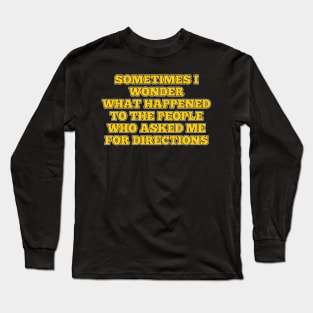 Sometimes I Wonder ..... Long Sleeve T-Shirt